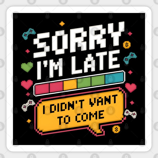 Sorry I'm Late, I Didn't Want to Come Magnet by MakerMind8.2